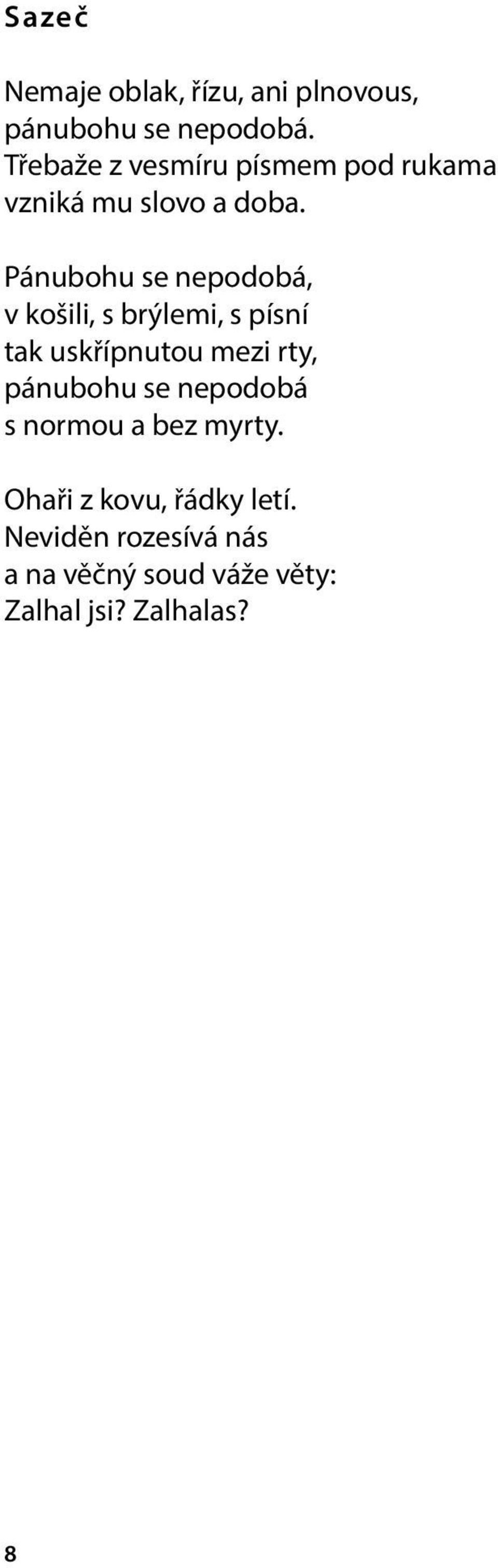 Pánubohu se nepodobá, v košili, s brýlemi, s písní tak uskřípnutou mezi rty,