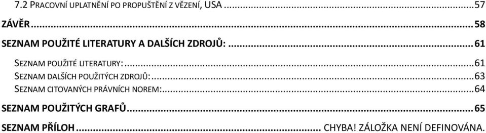 .. 61 SEZNAM POUŽITÉ LITERATURY:... 61 SEZNAM DALŠÍCH POUŽITÝCH ZDROJŮ:.