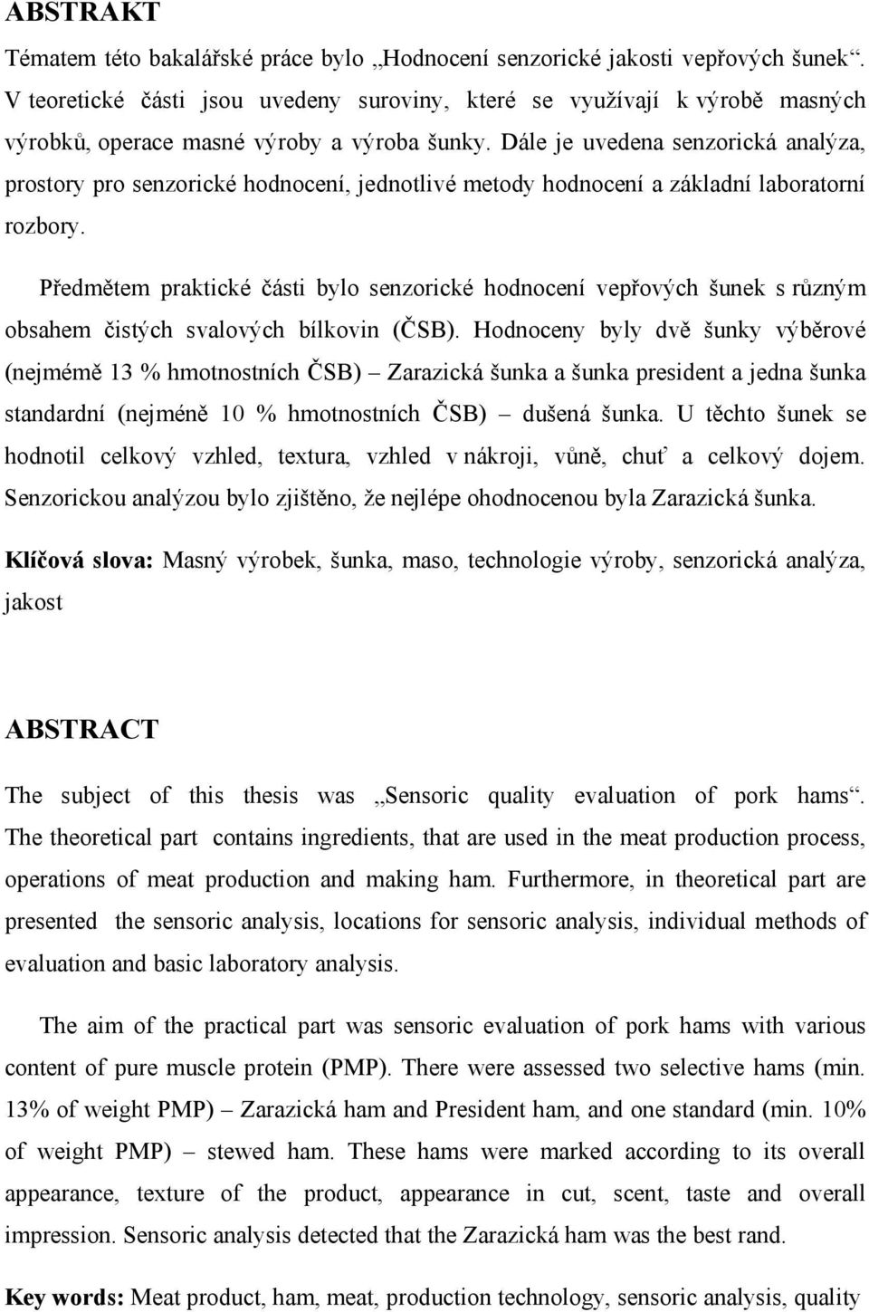 Dále je uvedena senzorická analýza, prostory pro senzorické hodnocení, jednotlivé metody hodnocení a základní laboratorní rozbory.