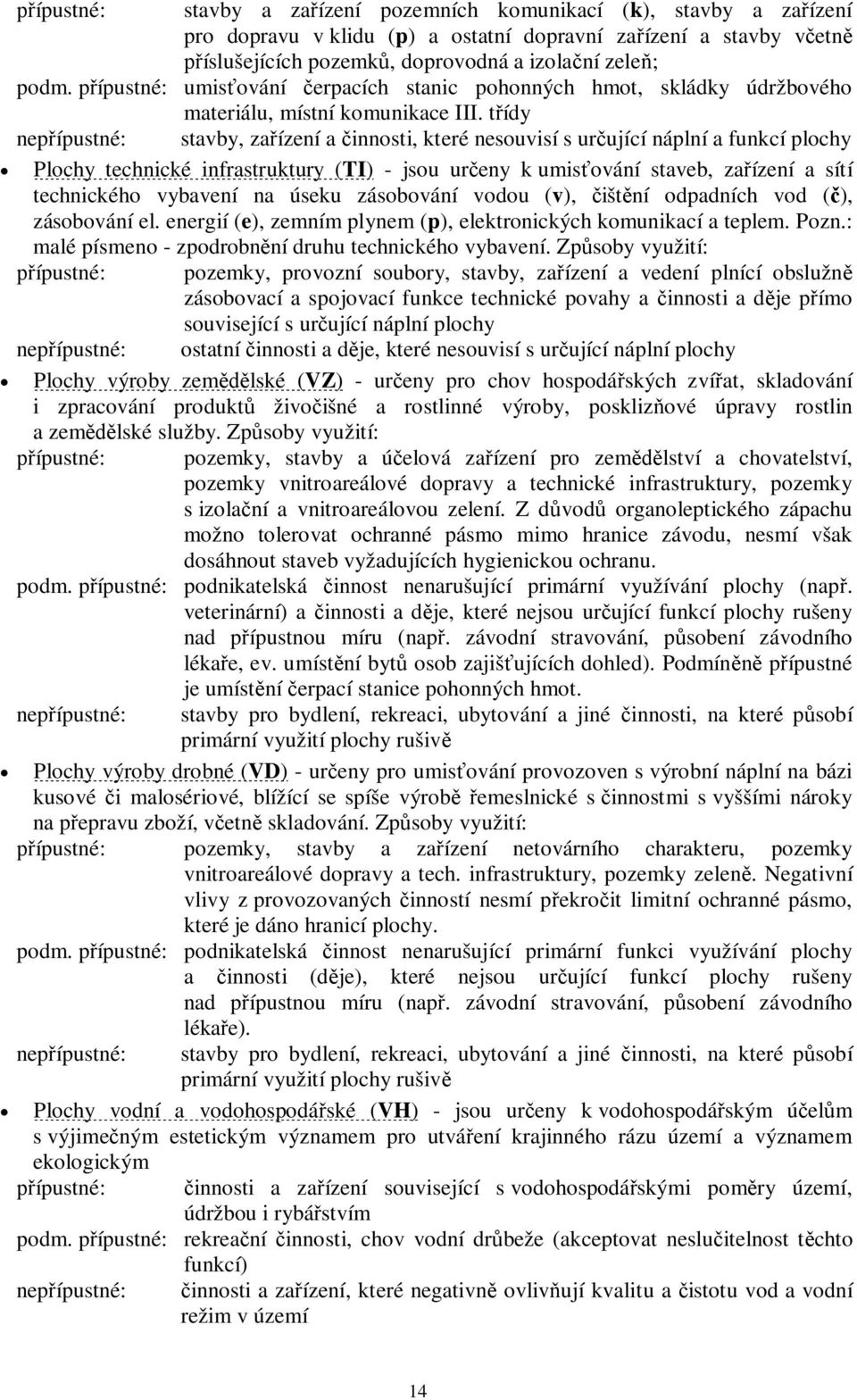 tídy nepípustné: stavby, zaízení a innosti, které nesouvisí s urující náplní a funkcí plochy Plochy technické infrastruktury (TI) - jsou ureny k umisování staveb, zaízení a sítí technického vybavení