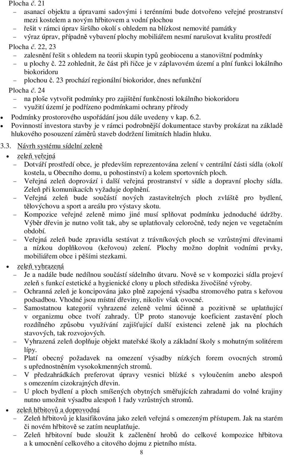 památky výraz úprav, pípadn vybavení plochy mobiliáem nesmí narušovat kvalitu prostedí  22, 23 zalesnní ešit s ohledem na teorii skupin typ geobiocenu a stanovištní podmínky u plochy.