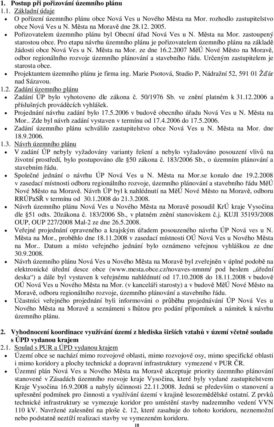 Msta na Mor. ze dne 16.2.2007 MÚ Nové Msto na Morav, odbor regionálního rozvoje územního plánování a stavebního ádu. Ureným zastupitelem je starosta obce. Projektantem územního plánu je firma ing.