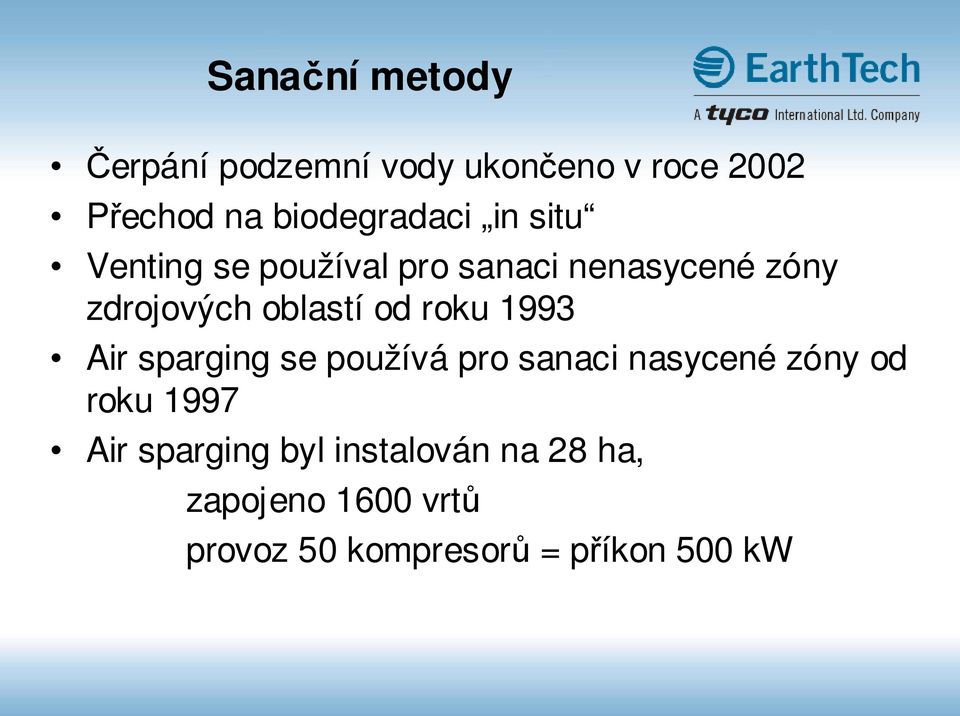 oblastí od roku 1993 Air sparging se používá pro sanaci nasycené zóny od roku