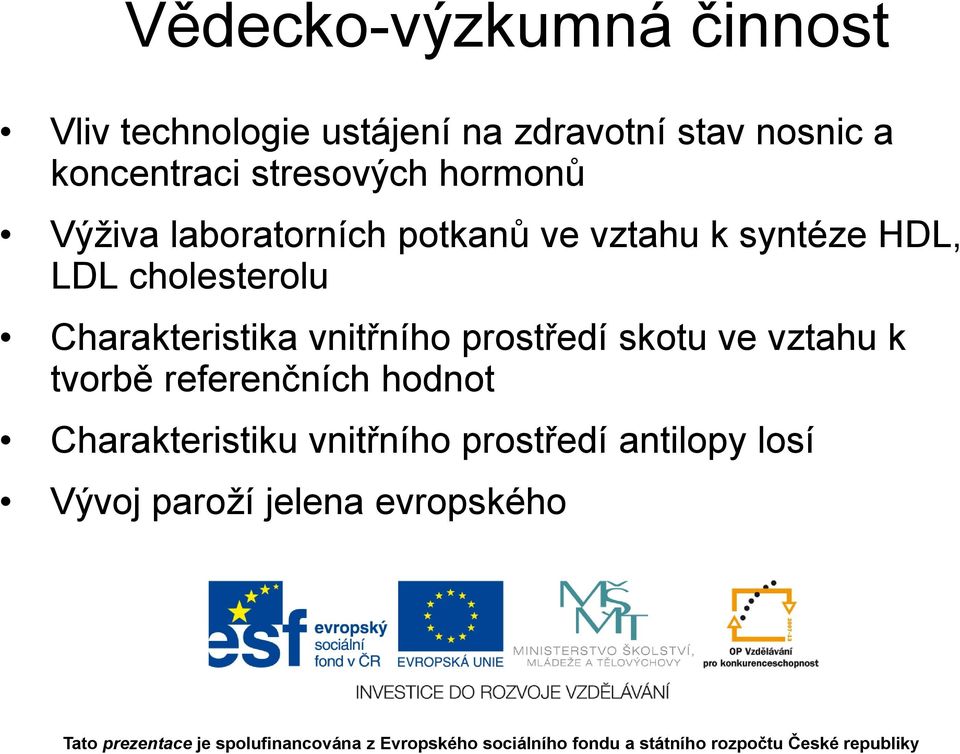 LDL cholesterolu Charakteristika vnitřního prostředí skotu ve vztahu k tvorbě