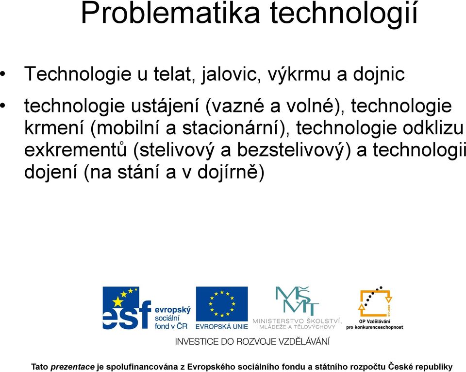 (mobilní a stacionární), technologie odklizu exkrementů