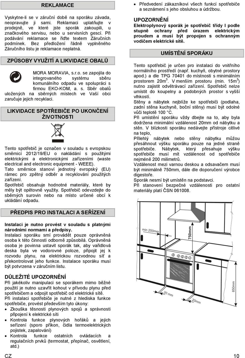 s. Sběr obalů uložených na sběrných místech ve Vaší obci zaručuje jejich recyklaci.