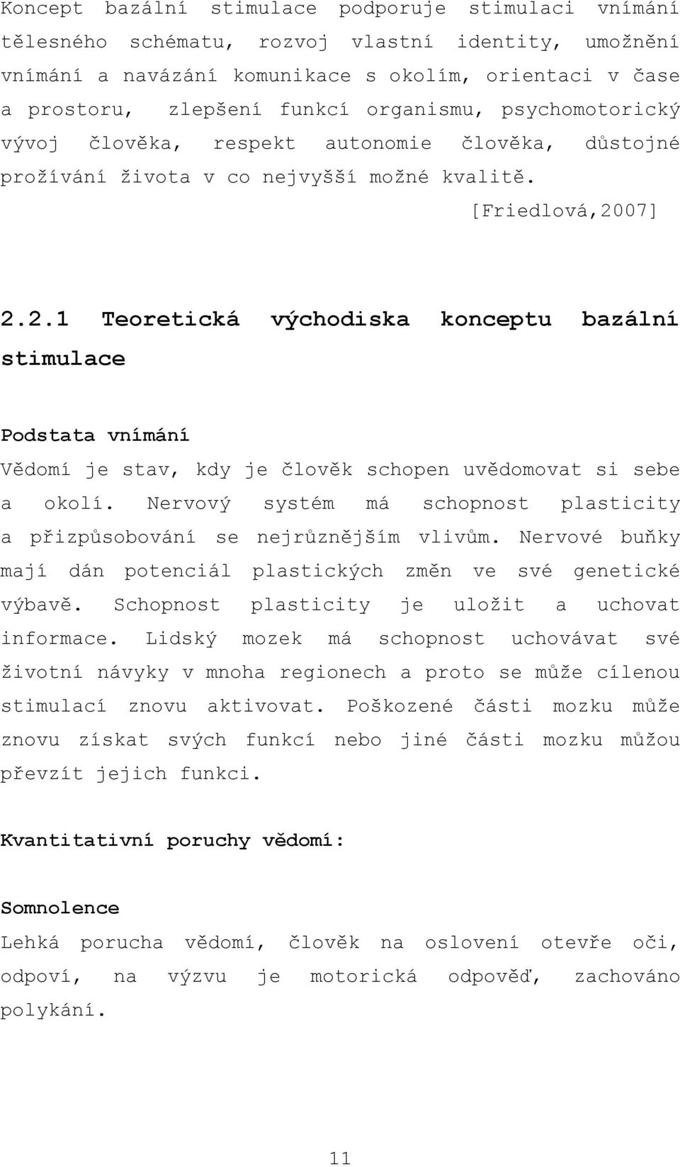 07] 2.2.1 Teoretická východiska konceptu bazální stimulace Podstata vnímání Vědomí je stav, kdy je člověk schopen uvědomovat si sebe a okolí.