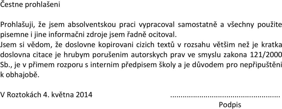 Jsem si vědom, že doslovne kopirovani cizich textů v rozsahu většim než je kratka doslovna citace je hrubym