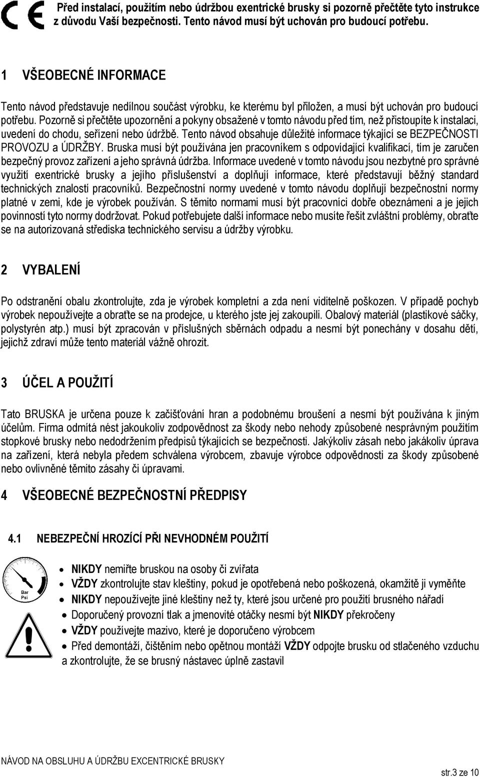 Pozorně si přečtěte upozornění a pokyny obsažené v tomto návodu před tím, než přistoupíte k instalaci, uvedení do chodu, seřízení nebo údržbě.