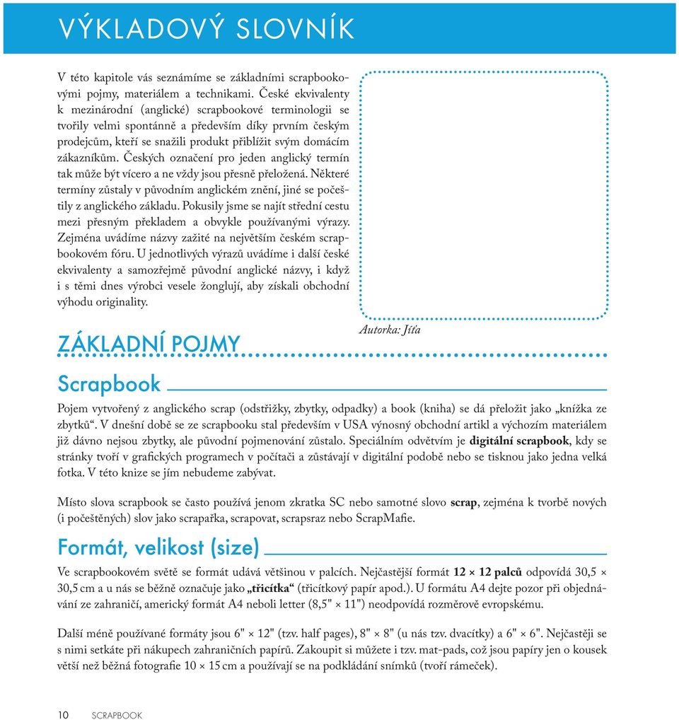 Českých označení pro jeden anglický termín tak může být vícero a ne vždy jsou přesně přeložená. Některé termíny zůstaly v původním anglickém znění, jiné se počeštily z anglického základu.