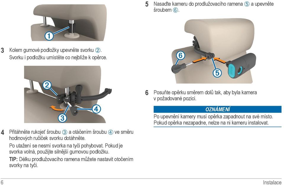 4 Přitáhněte rukojeť šroubu Â a otáčením šroubu Ã ve směru hodinových ručiček svorku dotáhněte. Po utažení se nesmí svorka na tyči pohybovat.