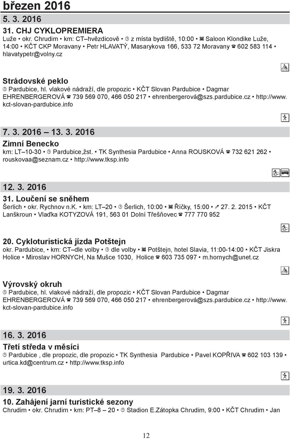 cz Strádovské peklo Pardubice, hl. vlakové nádraží, dle propozic KČT Slovan Pardubice Dagmar EHRENBERGEROVÁ 739 569 070, 466 050 217 ehrenbergerová@szs.pardubice.cz http://www. kct-slovan-pardubice.