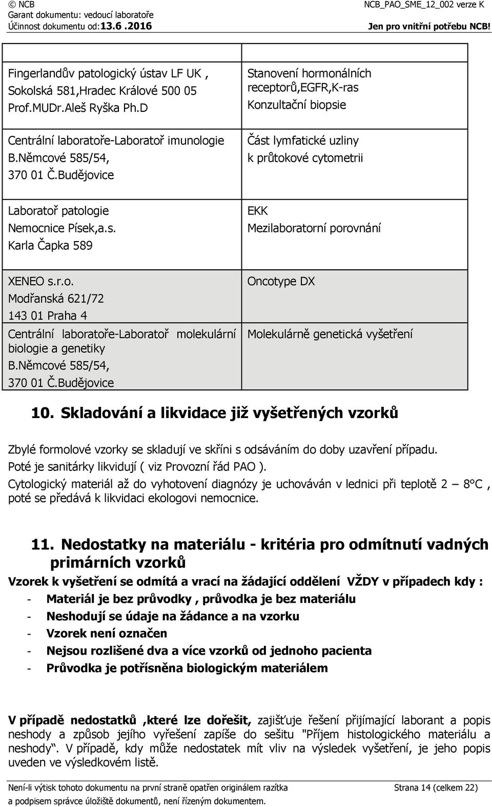 r.o. Modřanská 621/72 143 01 Praha 4 Centrální laboratoře-laboratoř molekulární biologie a genetiky B.Němcové 585/54, 370 01 Č.Budějovice Oncotype DX Molekulárně genetická vyšetření 10.