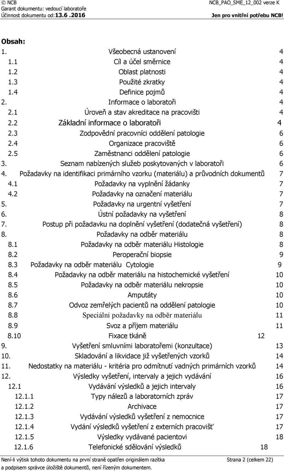 Seznam nabízených služeb poskytovaných v laboratoři 6 4. Požadavky na identifikaci primárního vzorku (materiálu) a průvodních dokumentů 7 4.1 Požadavky na vyplnění žádanky 7 4.