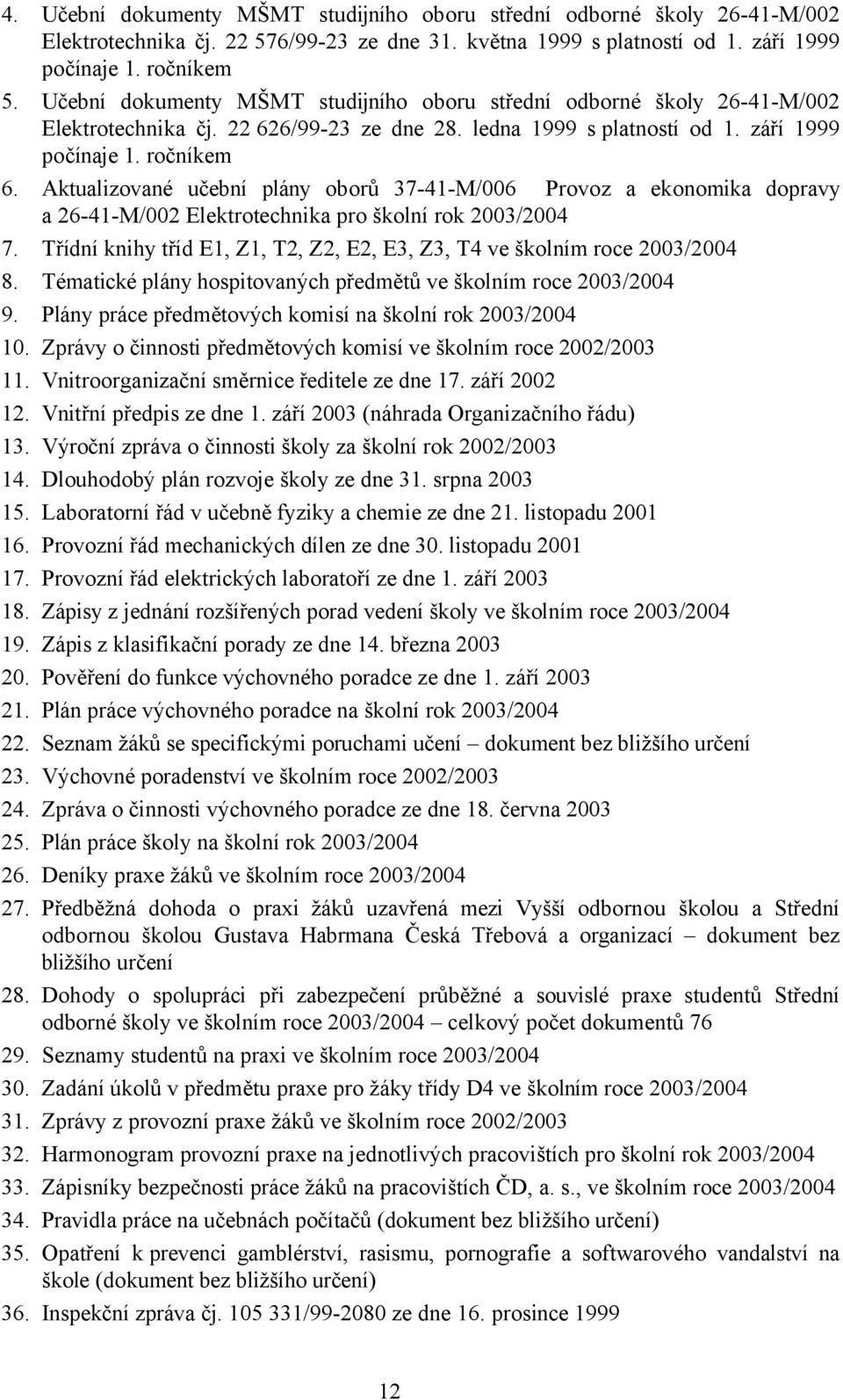 Aktualizované učební plány oborů 37-41-M/006 Provoz a ekonomika dopravy a 26-41-M/002 Elektrotechnika pro školní rok 2003/2004 7.