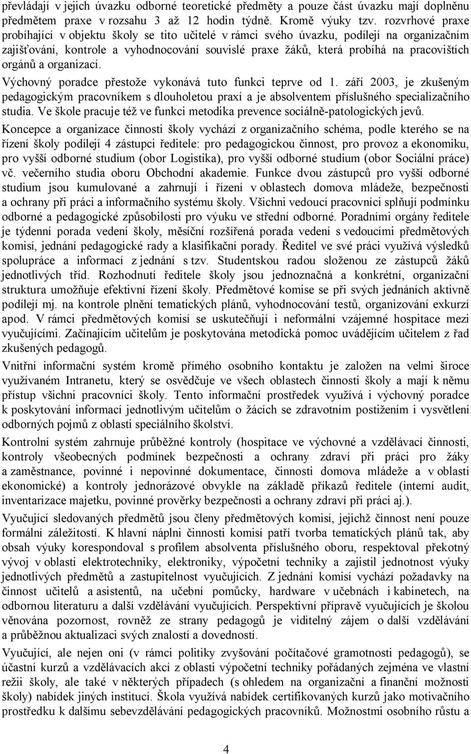 orgánů a organizací. Výchovný poradce přestože vykonává tuto funkci teprve od 1.