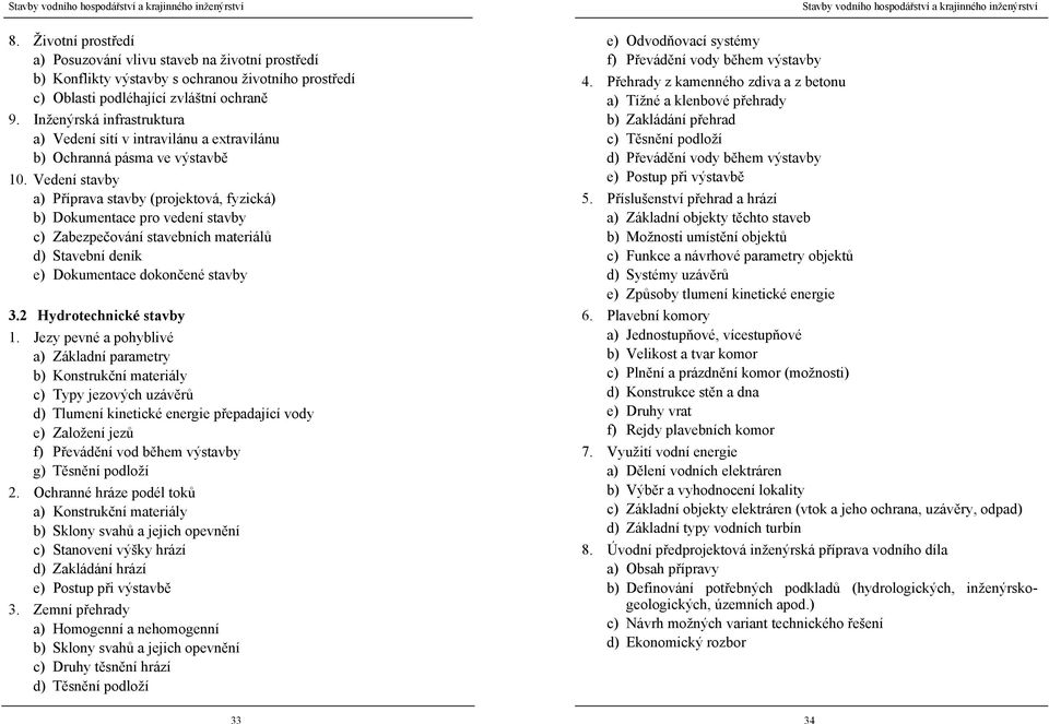 Inženýrská infrastruktura a) Vedení sítí v intravilánu a extravilánu b) Ochranná pásma ve výstavbě 10.