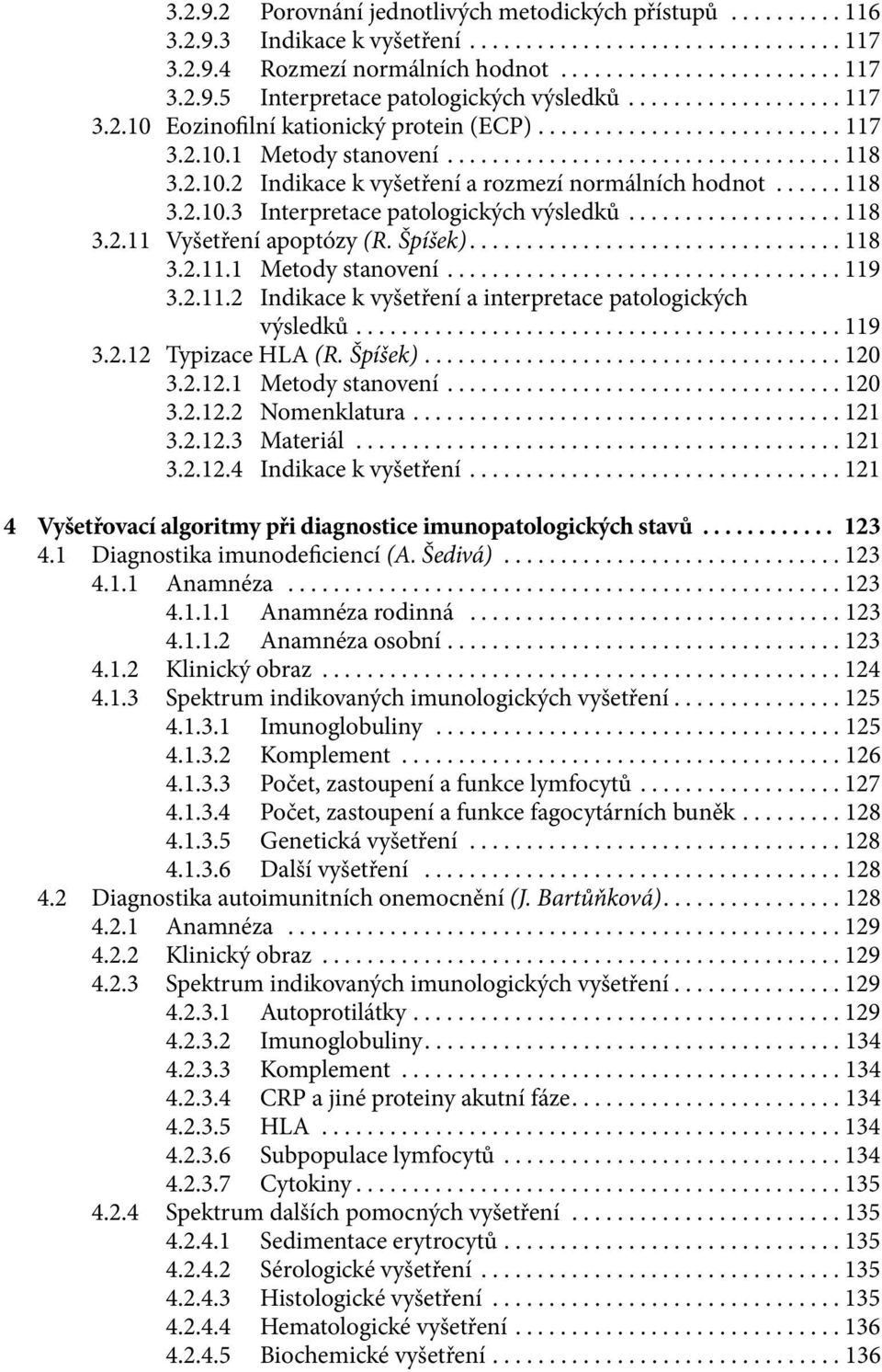 ..... 118 3.2.10.3 Interpretace patologických výsledků................... 118 3.2.11 Vyšetření apoptózy (R. Špíšek)................................. 118 3.2.11.1 Metody stanovení................................... 119 3.