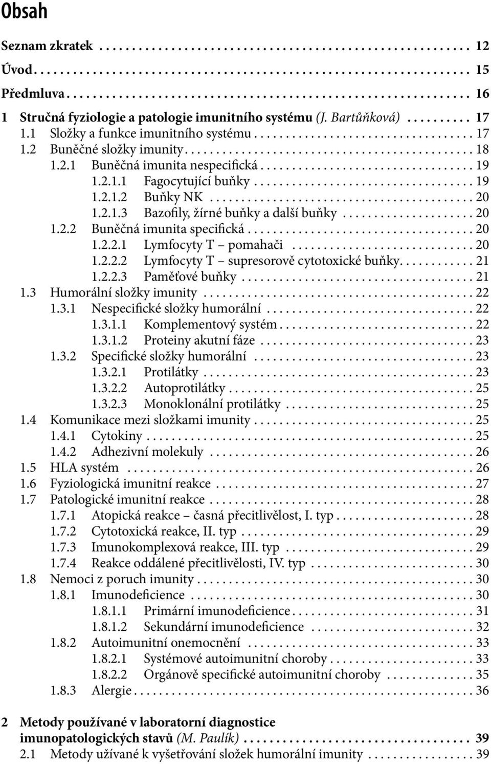 ............................................. 18 1.2.1 Buněčná imunita nespecifická.................................. 19 1.2.1.1 Fagocytující buňky................................... 19 1.2.1.2 Buňky NK.