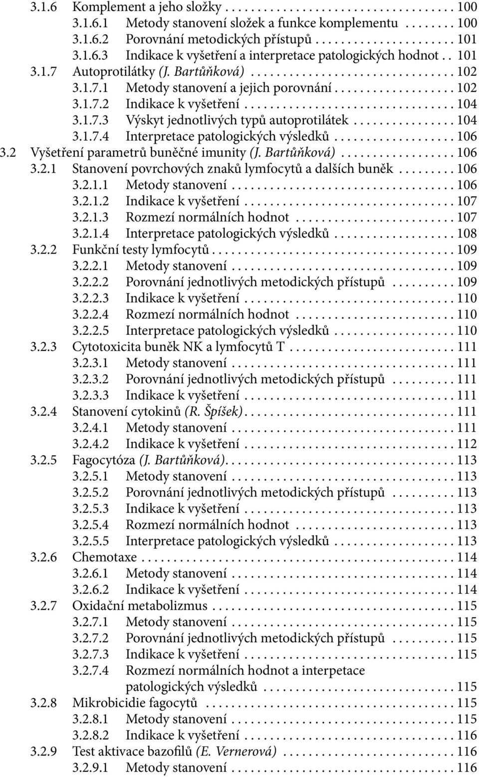 ................................ 104 3.1.7.3 Výskyt jednotlivých typů autoprotilátek................ 104 3.1.7.4 Interpretace patologických výsledků................... 106 3.