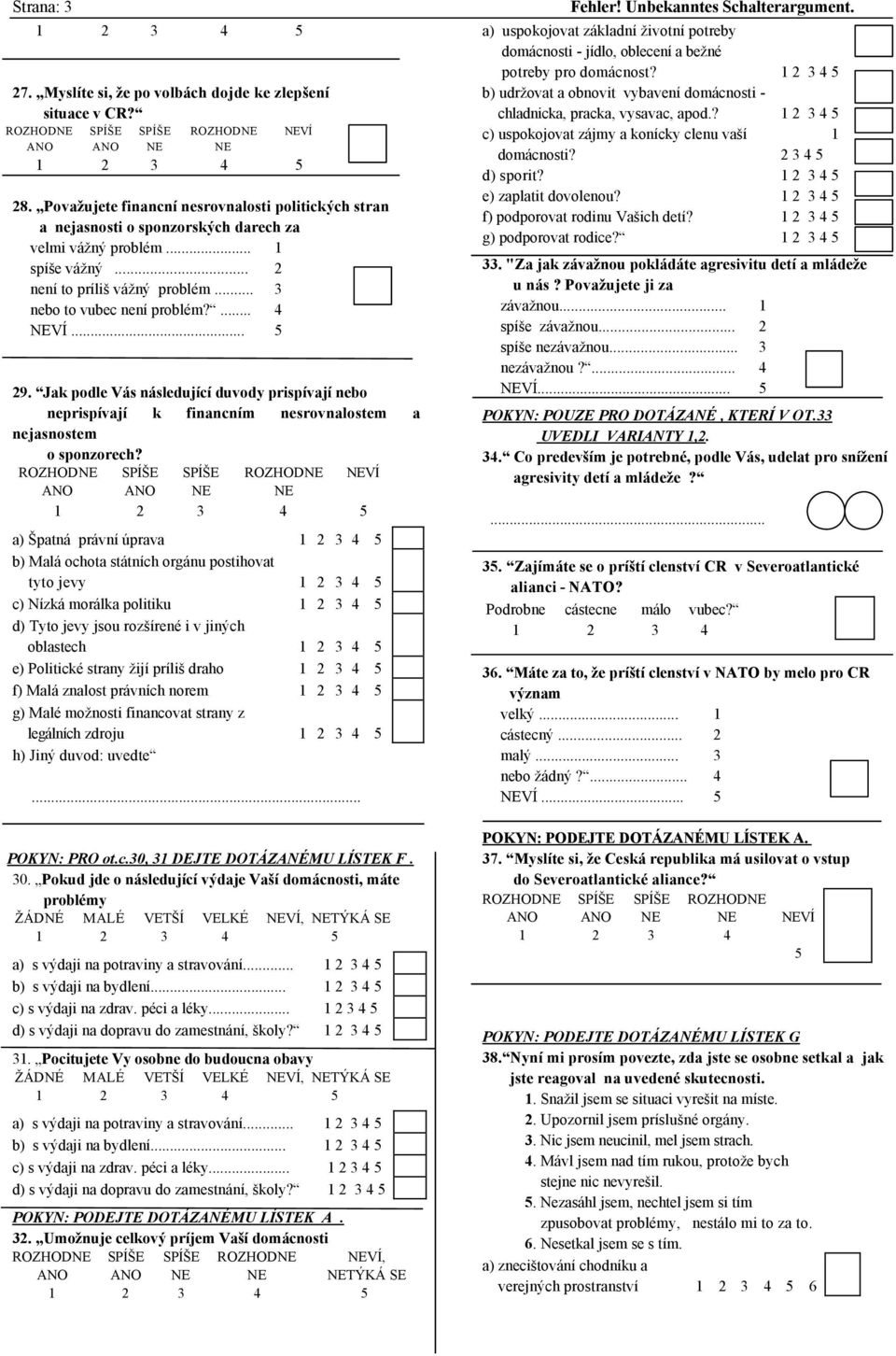 VÍ a) Špatná právní úprava b) Malá ochota státních orgánu postihovat tyto jevy c) Nízká morálka politiku d) Tyto jevy jsou rozšírené i v jiných oblastech e) Politické strany žijí príliš draho f) Malá