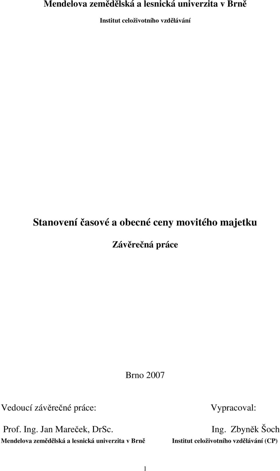 2007 Vedoucí závěrečné práce: Prof. Ing. Jan Mareček, DrSc.