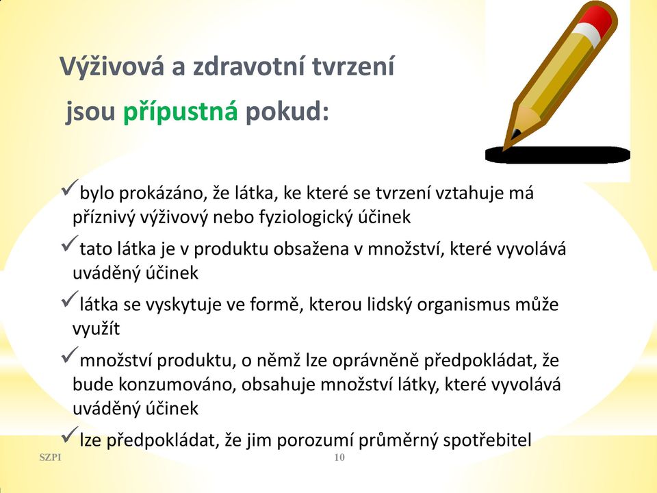 vyskytuje ve formě, kterou lidský organismus může využít množství produktu, o němž lze oprávněně předpokládat, že bude