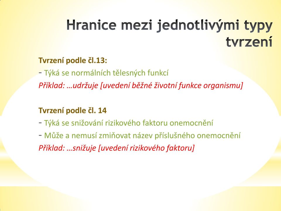 běžné životní funkce organismu]  14 - Týká se snižování rizikového