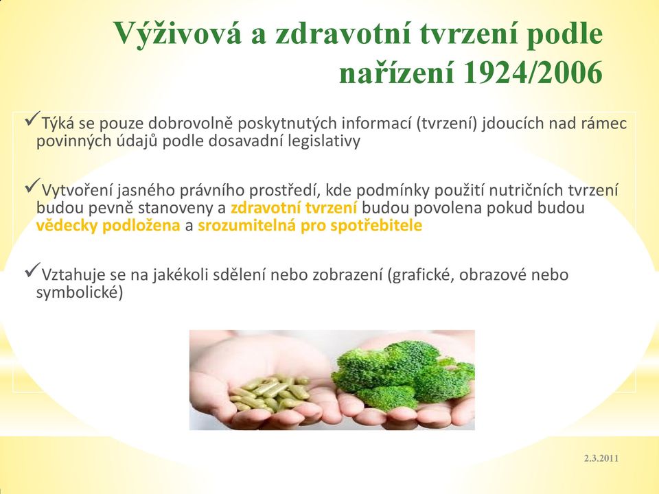 použití nutričních tvrzení budou pevně stanoveny a zdravotní tvrzení budou povolena pokud budou vědecky podložena a