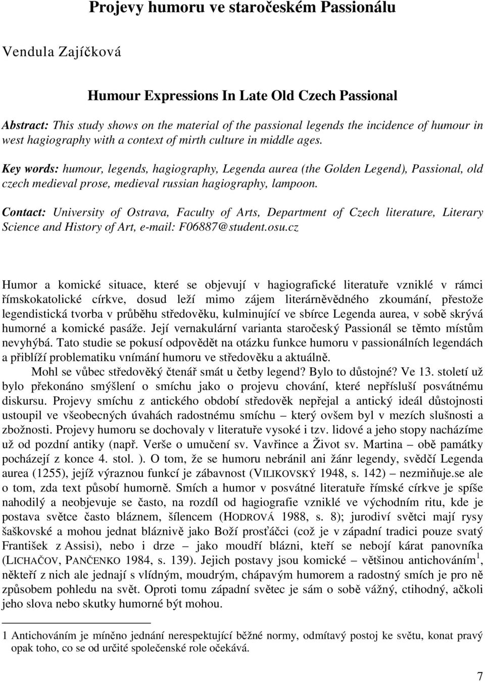 Key words: humour, legends, hagiography, Legenda aurea (the Golden Legend), Passional, old czech medieval prose, medieval russian hagiography, lampoon.