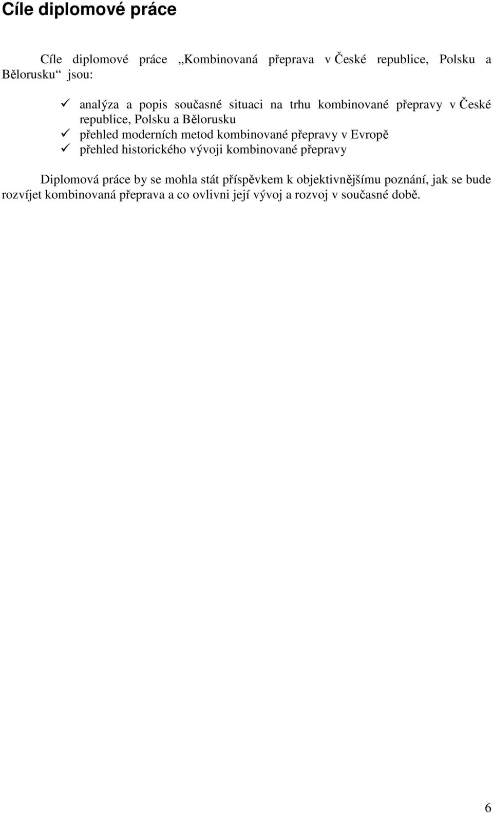 kombinované přepravy v Evropě přehled historického vývoji kombinované přepravy Diplomová práce by se mohla stát