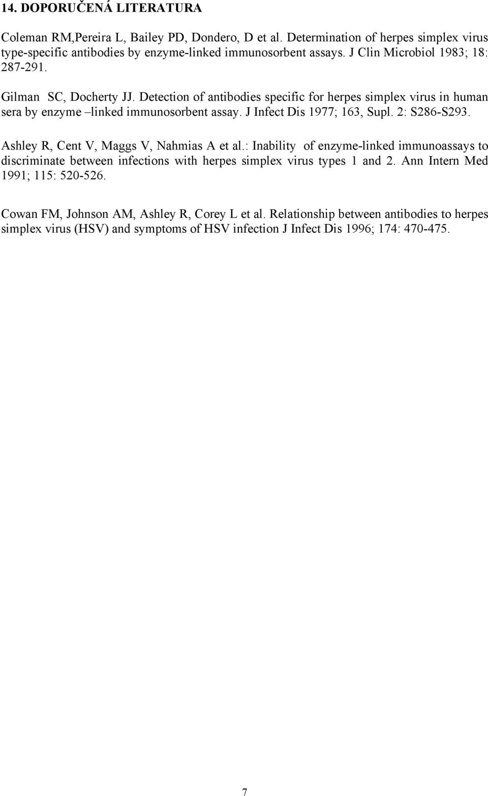 J Infect Dis 1977; 163, Supl. 2: S286-S293. Ashley R, Cent V, Maggs V, Nahmias A et al.