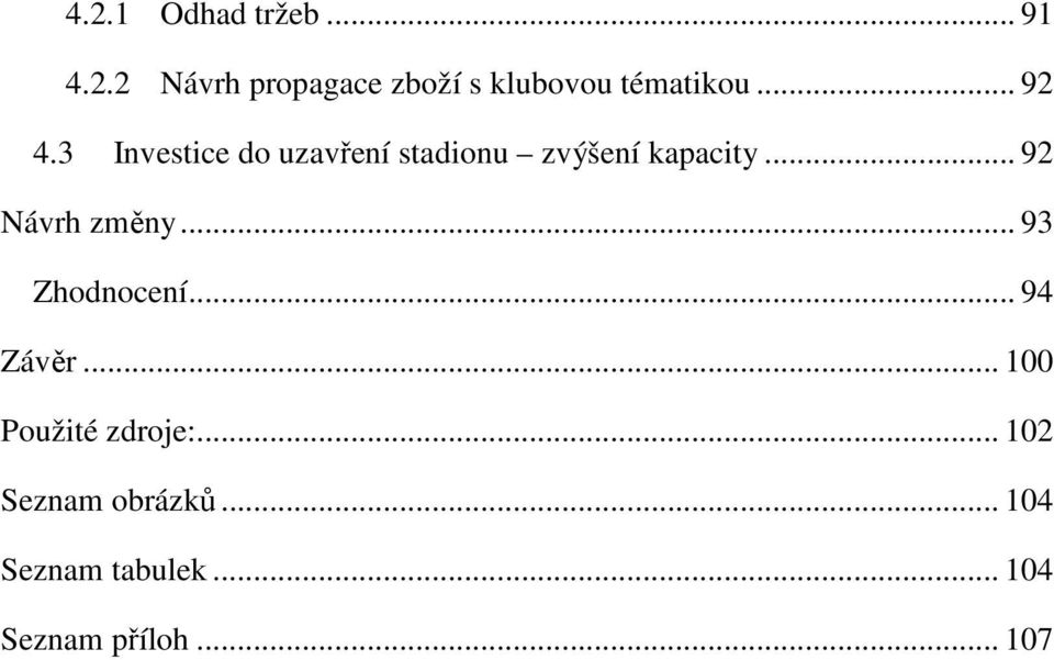 .. 92 Návrh změny... 93 Zhodnocení... 94 Závěr... 100 Použité zdroje:.