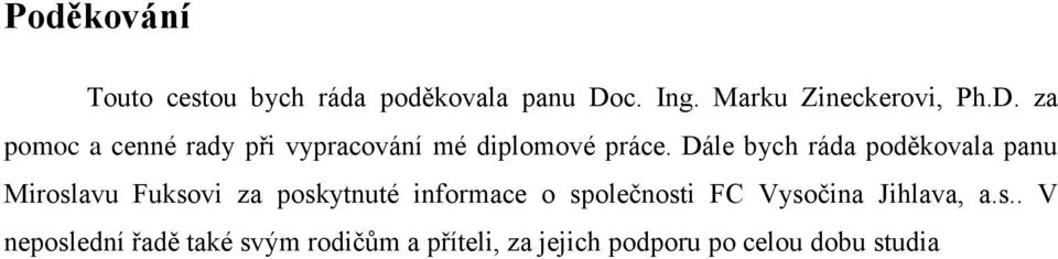 za pomoc a cenné rady při vypracování mé diplomové práce.