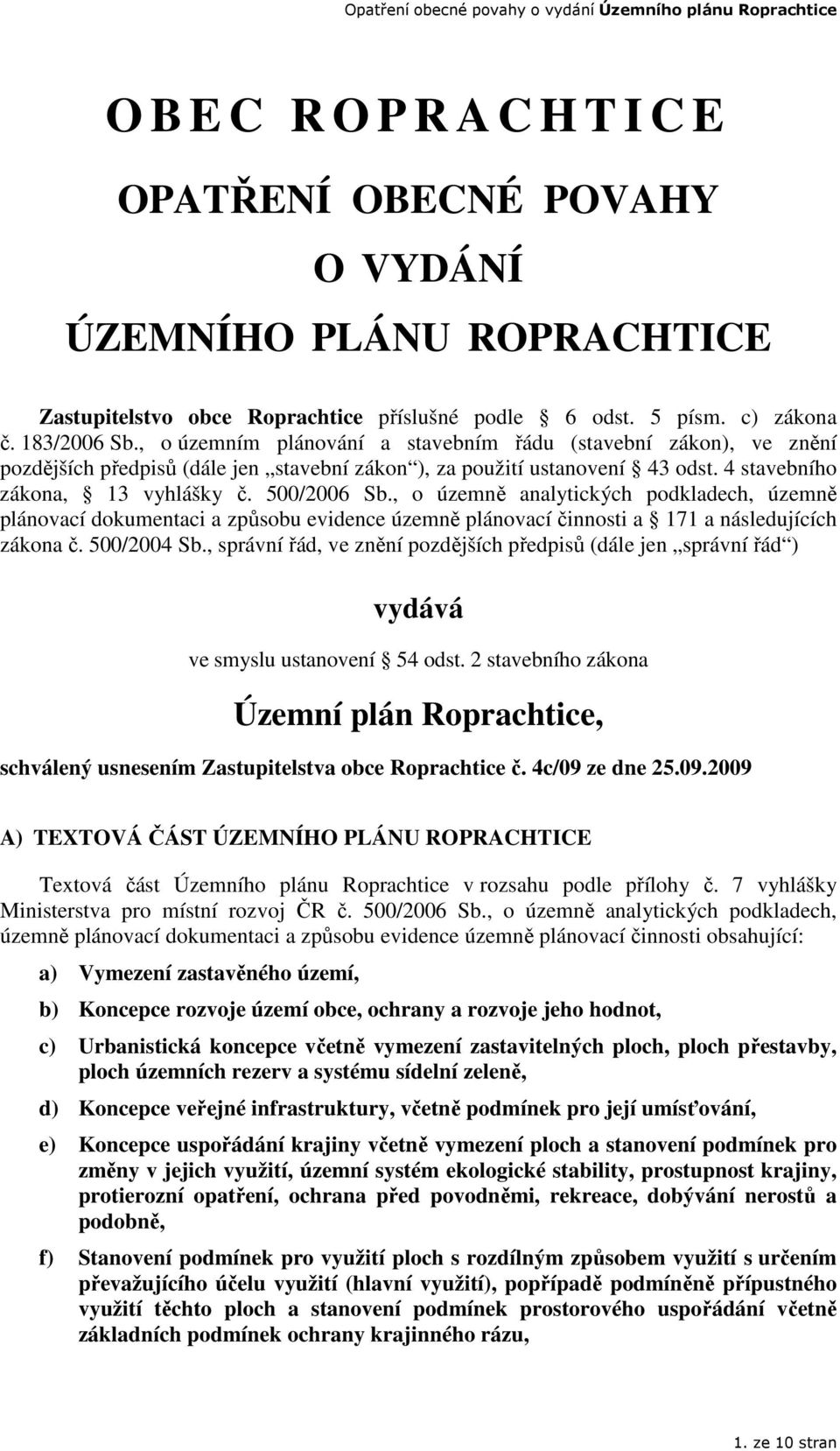 , o územně analytických podkladech, územně plánovací dokumentaci a způsobu evidence územně plánovací činnosti a 171 a následujících zákona č. 500/2004 Sb.