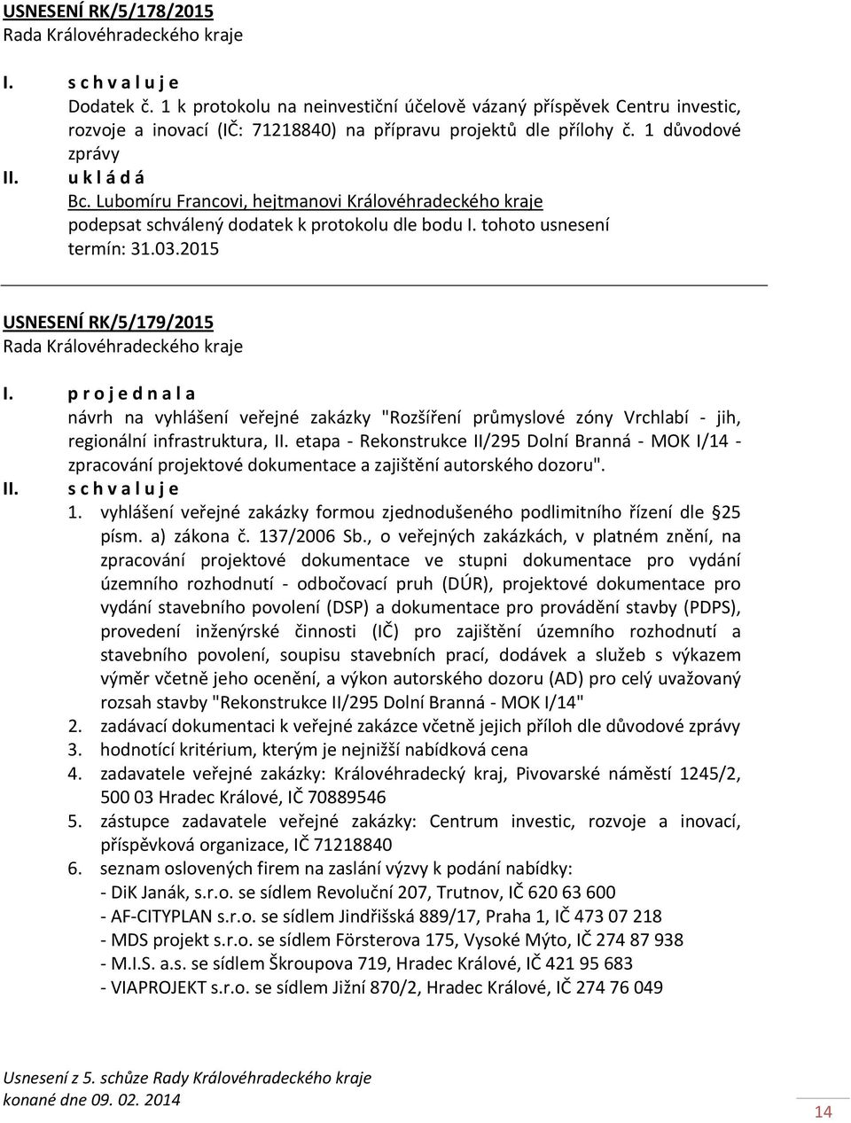 p r o j e d n a l a návrh na vyhlášení veřejné zakázky "Rozšíření průmyslové zóny Vrchlabí - jih, regionální infrastruktura, II.