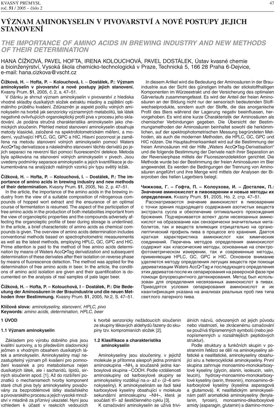 Hofta, P. Kolouchová, I. Dostálek, P.: Význam aminokyselin v pivovarství a nové postupy jejich stanovení. Kvasny Prum. 51, 2005, č. 2, s. 47 51.