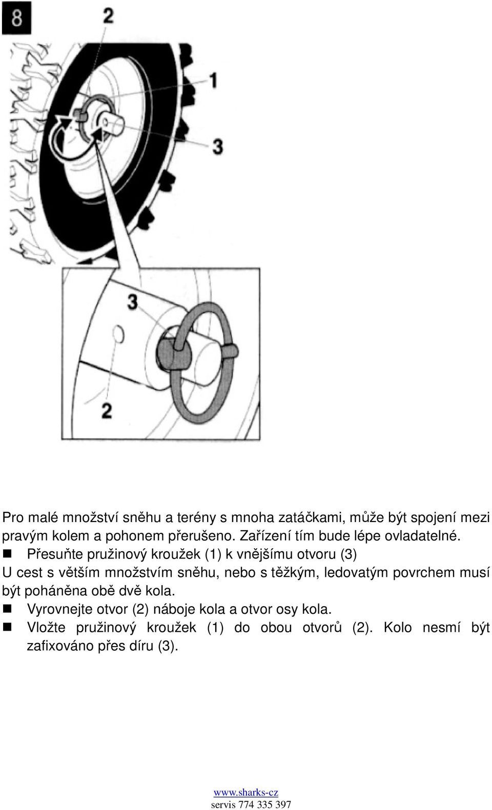 Přesuňte pružinový kroužek (1) k vnějšímu otvoru (3) U cest s větším množstvím sněhu, nebo s těžkým,