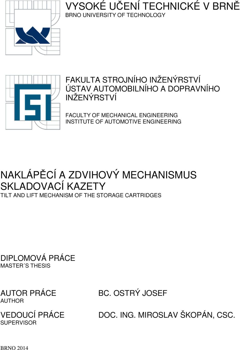 ZDVIHOVÝ MECHANISMUS SKLADOVACÍ KAZETY TILT AND LIFT MECHANISM OF THE STORAGE CARTRIDGES DIPLOMOVÁ PRÁCE