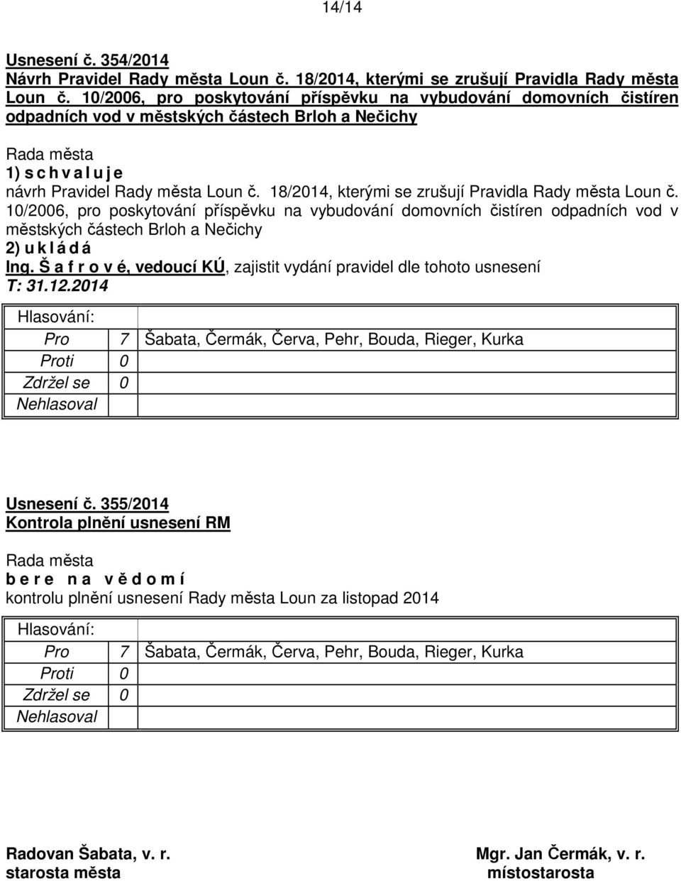 18/2014, kterými se zrušují Pravidla Rady města Loun č. 10/2006, pro poskytování příspěvku na vybudování domovních čistíren odpadních vod v městských částech Brloh a Nečichy Ing.