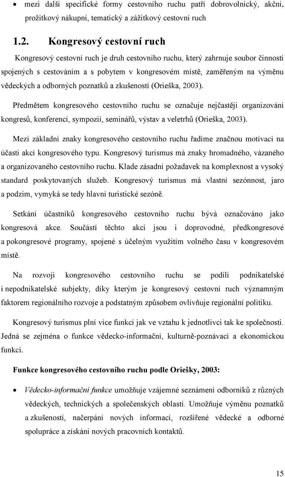 odborných poznatků a zkušeností (Orieška, 2003).