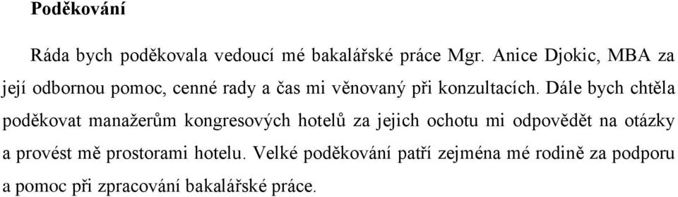 Dále bych chtěla poděkovat manažerům kongresových hotelů za jejich ochotu mi odpovědět na