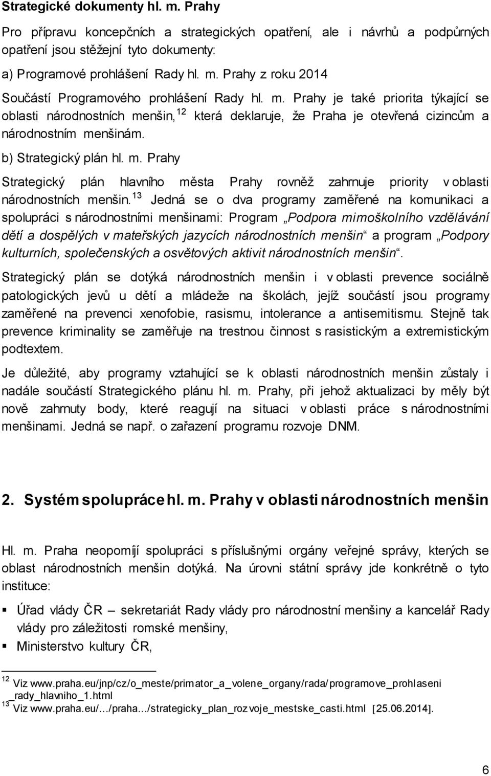 jazycích národnostních menšin Podpory kulturních, společenských a osvětových aktivit