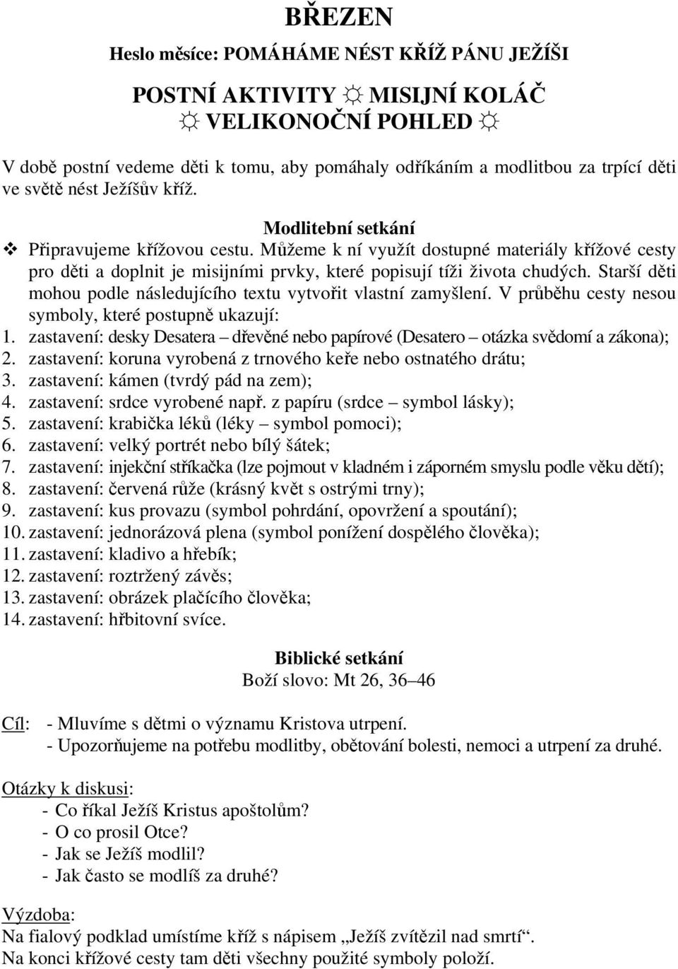 Starší děti mohou podle následujícího textu vytvořit vlastní zamyšlení. V průběhu cesty nesou symboly, které postupně ukazují: 1.