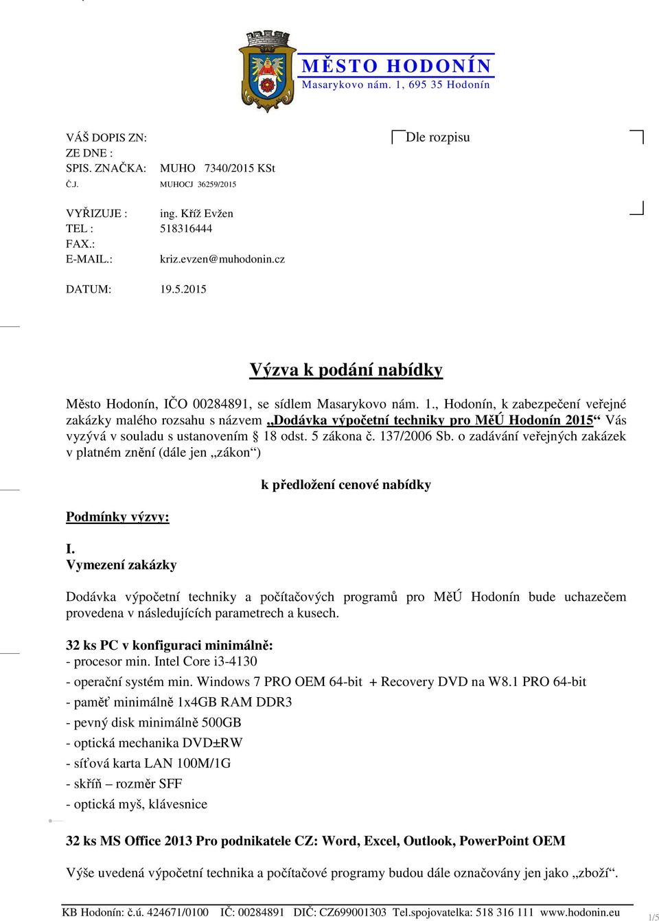 5 zákona. 137/2006 Sb. o zadávání ve ejných zakázek v platném zn ní (dále jen zákon ) Podmínky výzvy: I.