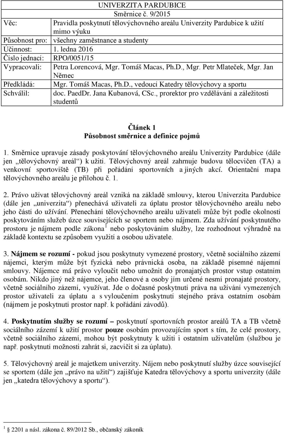 PaedDr. Jana Kubanová, CSc., prorektor pro vzdělávání a záležitosti studentů Článek 1 Působnost směrnice a definice pojmů 1.