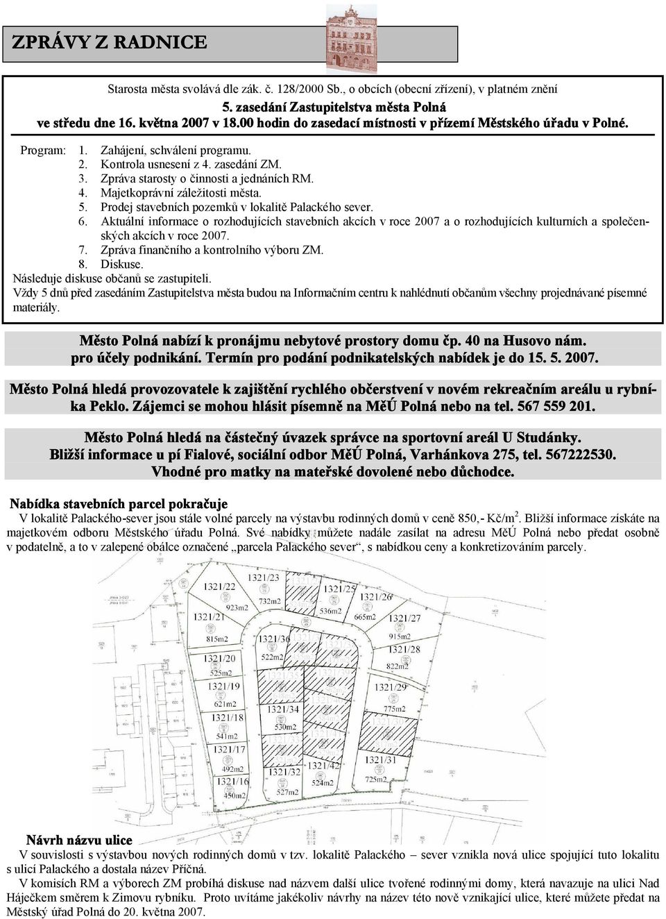 5. Prodej stavebních pozemků v lokalitě Palackého sever. 6. Aktuální informace o rozhodujících stavebních akcích v roce 2007 a o rozhodujících kulturních a společenských akcích v roce 2007. 7.
