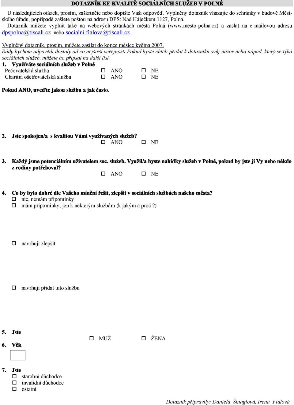 mesto-polna.cz) a zaslat na e-mailovou adresu dpspolna@tiscali.cz nebo socialni.fialova@tiscali.cz. Vyplněný dotazník, prosím, můžete zasílat do konce měsíce května 2007.