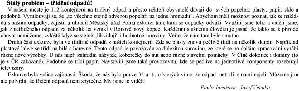 Abychom měli možnost poznat, jak se nakládá s našimi odpadky, zajistil a uhradil Městský úřad Polná exkurzi tam, kam se odpadky odváží.