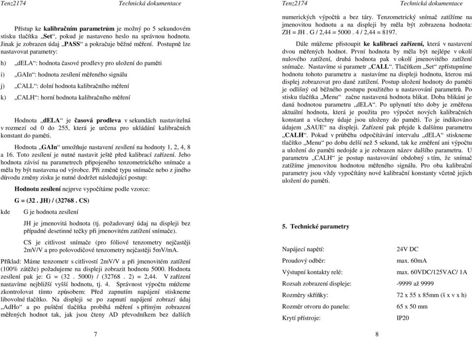 hodnota kalibračního měření Hodnota dela je časová prodleva v sekundách nastavitelná v rozmezí od 0 do 255, která je určena pro ukládání kalibračních konstant do paměti.